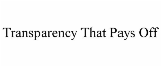 TRANSPARENCY THAT PAYS OFF