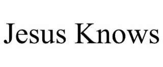 JESUS KNOWS