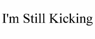 I'M STILL KICKING