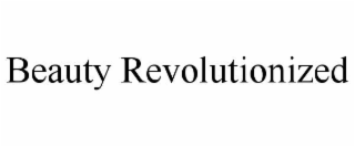 BEAUTY REVOLUTIONIZED