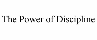 THE POWER OF DISCIPLINE