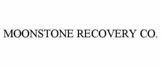 MOONSTONE RECOVERY CO.