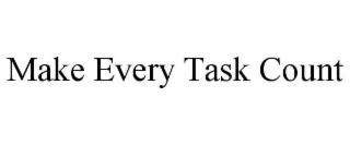 MAKE EVERY TASK COUNT