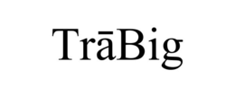 TRĀBIG