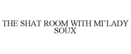 THE SHAT ROOM WITH MI’LADY SOUX