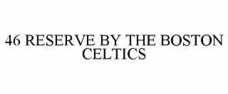 46 RESERVE BY THE BOSTON CELTICS