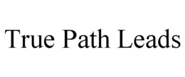 TRUE PATH LEADS