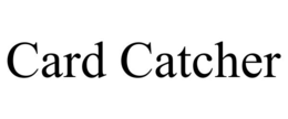 CARD CATCHER