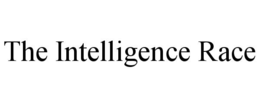 THE INTELLIGENCE RACE