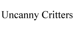 UNCANNY CRITTERS