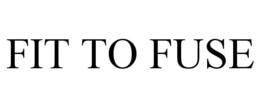 FIT TO FUSE