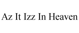 AZ IT IZZ IN HEAVEN