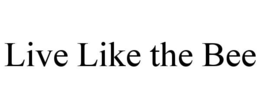 LIVE LIKE THE BEE