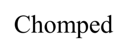 CHOMPED