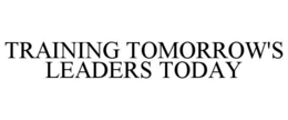 TRAINING TOMORROW'S LEADERS TODAY