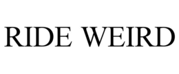 RIDE WEIRD