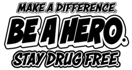 MAKE A DIFFERENCE. BE A HERO. STAY DRUG FREE.
