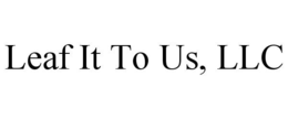LEAF IT TO US, LLC