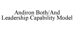 ANDIRON BOTH/AND LEADERSHIP CAPABILITY MODEL