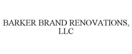 BARKER BRAND RENOVATIONS, LLC