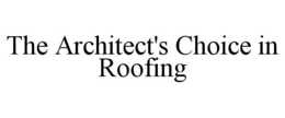 THE ARCHITECT'S CHOICE IN ROOFING