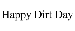 HAPPY DIRT DAY