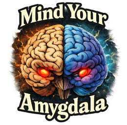 MIND YOUR AMYGDALA