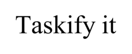 TASKIFY IT