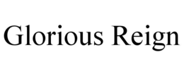 GLORIOUS REIGN