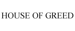 HOUSE OF GREED