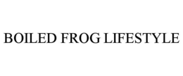 BOILED FROG LIFESTYLE