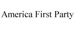 AMERICA FIRST PARTY