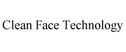 CLEAN FACE TECHNOLOGY