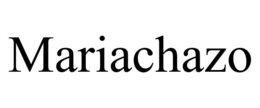 MARIACHAZO