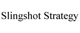 SLINGSHOT STRATEGY