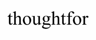 THOUGHTFOR