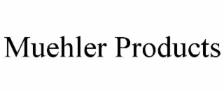 MUEHLER PRODUCTS