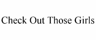 CHECK OUT THOSE GIRLS