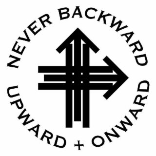 NEVER BACKWARD ONWARD + UPWARD
