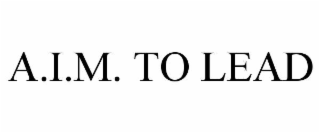 A.I.M. TO LEAD