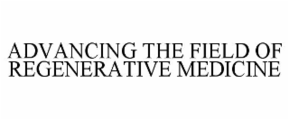 ADVANCING THE FIELD OF REGENERATIVE MEDICINE