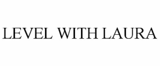 LEVEL WITH LAURA