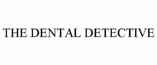 THE DENTAL DETECTIVE