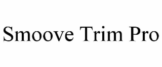 SMOOVE TRIM PRO