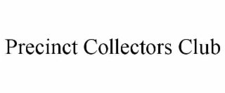 PRECINCT COLLECTORS CLUB