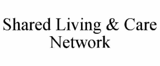 SHARED LIVING & CARE NETWORK