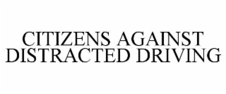 CITIZENS AGAINST DISTRACTED DRIVING