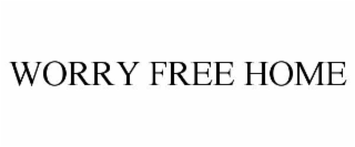 WORRY FREE HOME