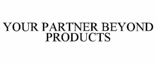 YOUR PARTNER BEYOND PRODUCTS