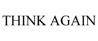 THINK AGAIN